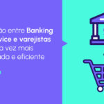 Banking as a Service para varejo: o futuro das operações financeiras