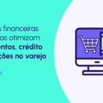 Infraestrutura financeira para varejo: como impulsionar seu negócio