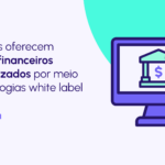 Qualquer empresa pode ter um banco digital white label? Conheça essa solução e saiba como ela pode beneficiar negócios e consumidores