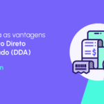 DDA: como o Débito Direto Autorizado simplifica pagamentos e beneficia mercado