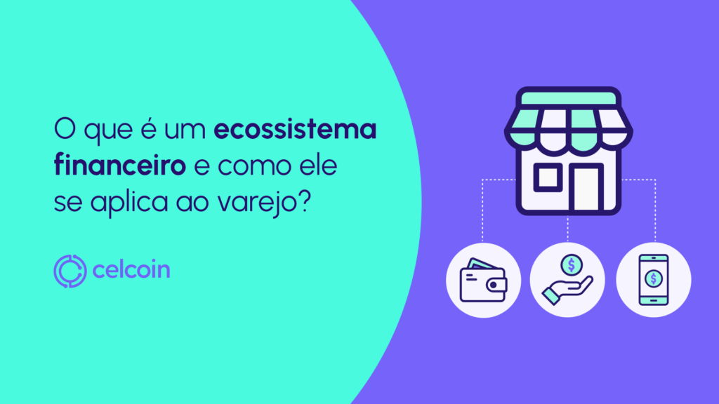 Criando um ecossistema financeiro para varejistas: como transformar sua operação