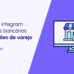 A transformação digital dos produtos bancários para atender o varejo físico e online