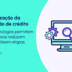 Originação de crédito: o futuro da análise e aprovação de crédito