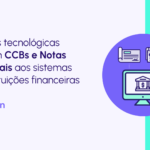 Bancarização de CCBs e Notas Comerciais: o que é e quais são os benefícios