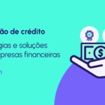 Como conceder crédito de forma eficiente: guia para empresas financeiras