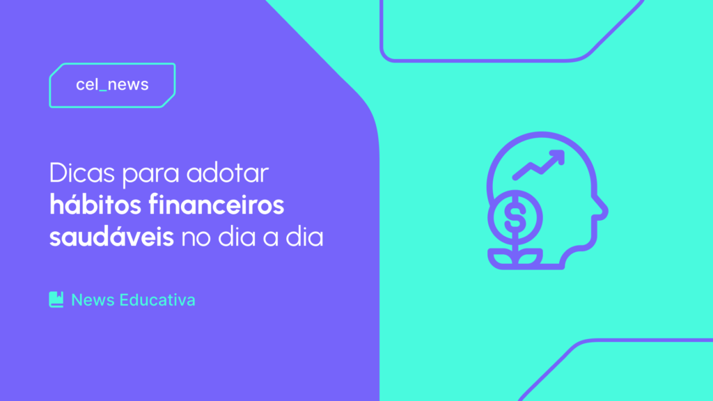 Como criar hábitos financeiros saudáveis e evitar o endividamento