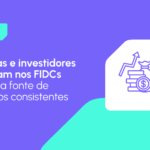 FIDCs: papel no mercado de crédito e crescimento no Brasil