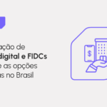 Crescimento dos FIDCs no Brasil e oportunidades do mercado de crédito