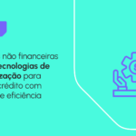Automatização no crédito: como empresas não financeiras estão transformando o setor