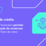Cessão de crédito: entenda como funciona e os benefícios para o seu negócio