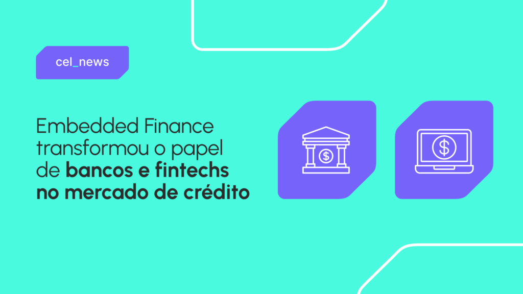 Mercado de crédito no Brasil: descentralização em andamento e a força do Embedded Finance