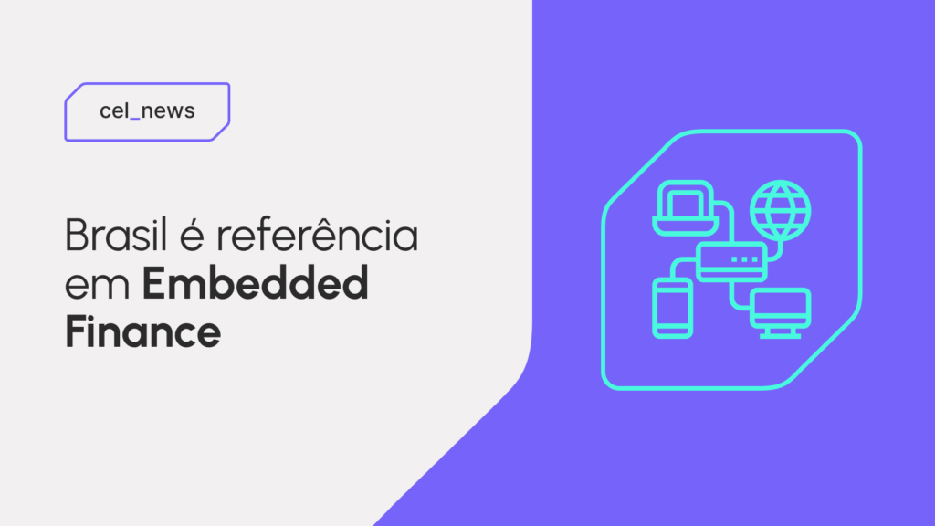 Embedded Finance: por que o Brasil está na dianteira desse mercado?