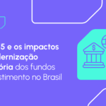 CVM 175: transformação regulatória dos fundos de investimento e os novos rumos dos FIDCs